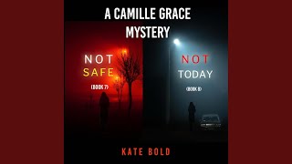 Chapter 152 - A Camille Grace Fbi Suspense Thriller Bundle: Not Safe (#7) and Not Today (#8)