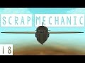 Scrap Mechanic Gameplay - #18 - I Believe I Can Fly! - Let's Play