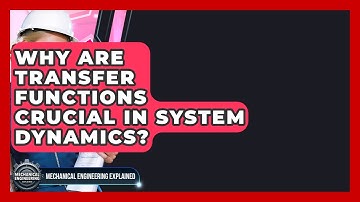 Why Are Transfer Functions Crucial In System Dynamics? - Mechanical Engineering Explained