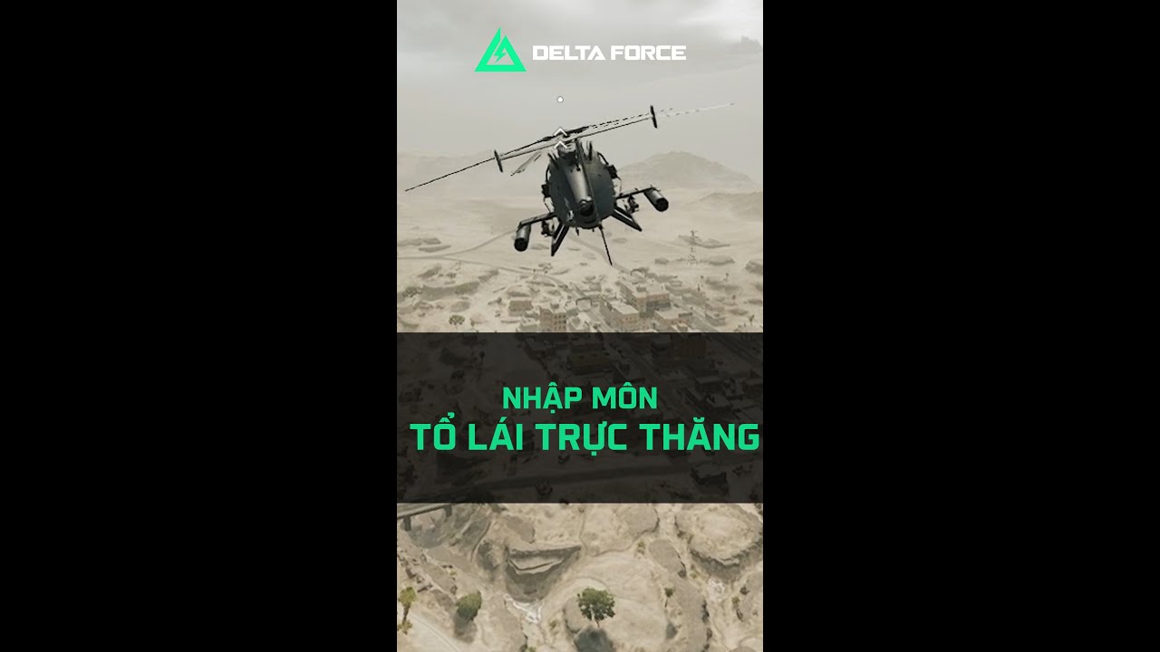 Hướng dẫn cơ bản cách lái trực thăng trong Delta Force cho anh em!