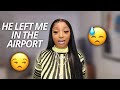 STORYTIME- HE LEFT ME IN THE AIRPORT (PART 1)