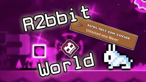 Geometry Dash - R2bbit World - By Jerry4Vietnam (Ultra Mega Coin Catcher Achievement!)