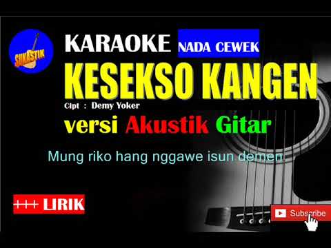KESEKSO KANGEN Karaoke versi Akustik Gitar NADA CEWEK