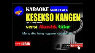 KESEKSO KANGEN Karaoke versi Akustik Gitar NADA CEWEK