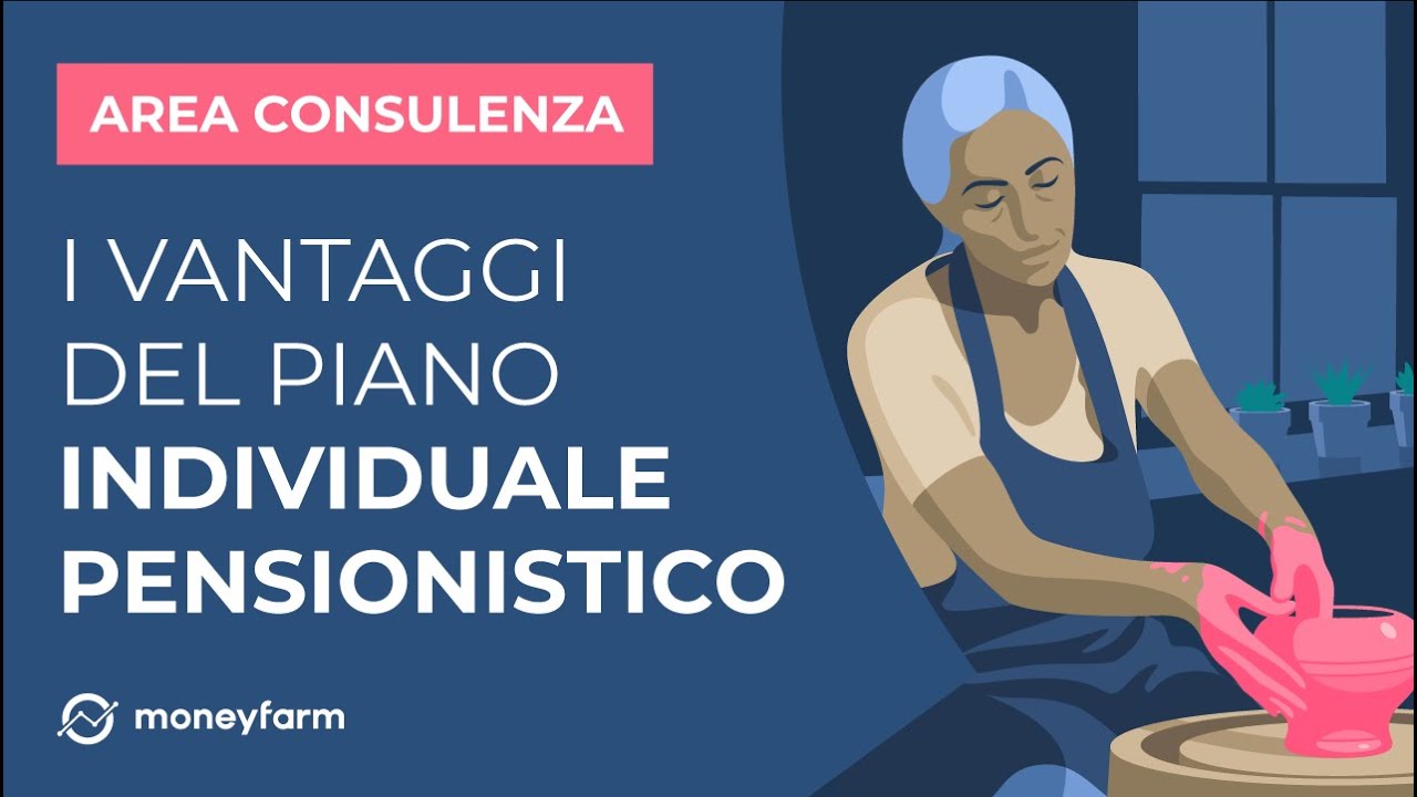 I Vantaggi Del Piano Individuale Pensionistico Spiegati Dai Consulenti 