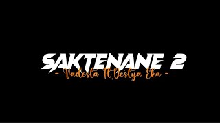 SAKTENANE 2 - Vadesta Ft.Destya Eka (liriklagu)