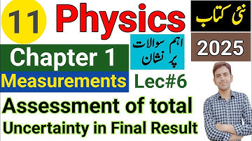 Assessment of total uncertainty in final result | 11Th Class Physics New Book 2025 PCTB | Lecture 6