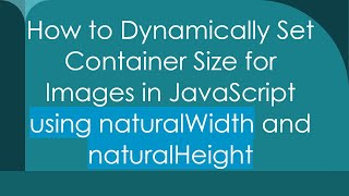 How To Dynamically Set Container Size For Images In Javascript Using Naturalwidth And Naturalheight
