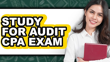 How to Study for Audit CPA Exam (Updated)