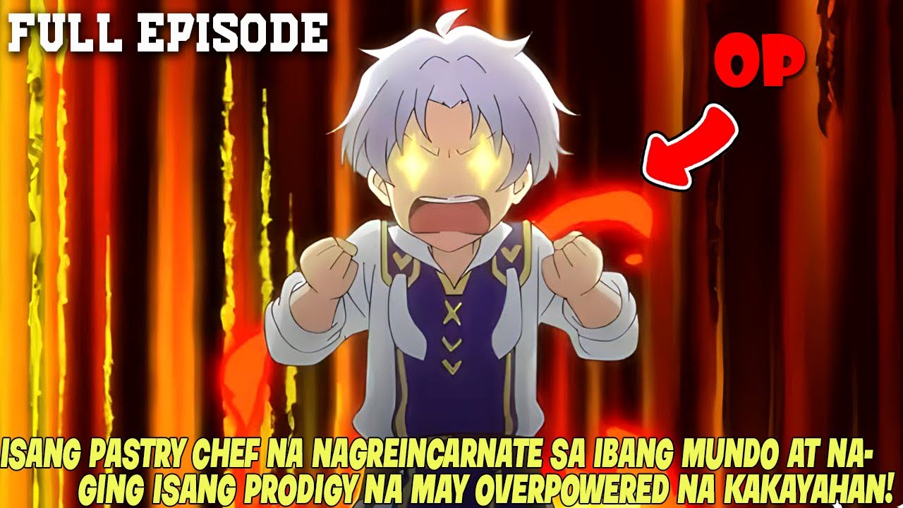 FULL EPISODE. PASTRY CHEF NAG REINCARNATE BILANG ISANG OVERPOWERED NA TAO SA BAGONG MUNDO!!