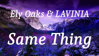 Ely Oaks & LAVINIA - Same Thing (lyrics)