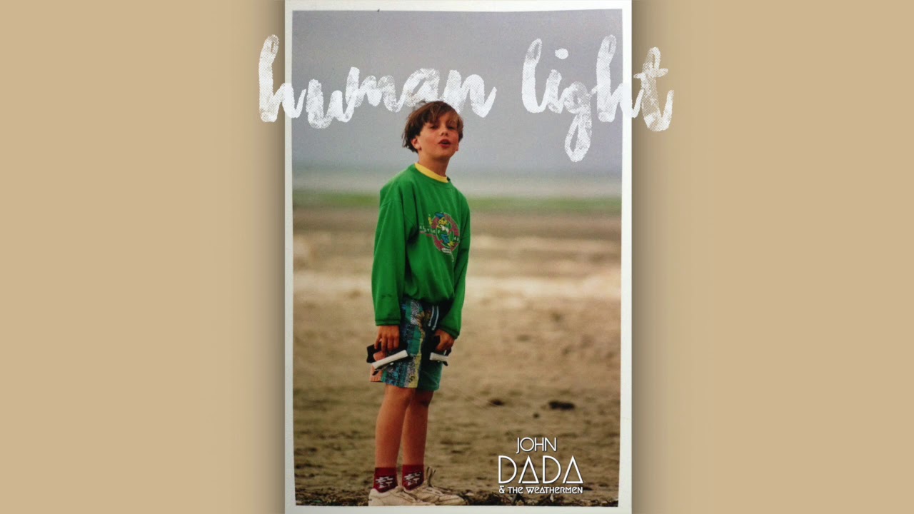 Watch Human Light - John Dada & The Weathermen on YouTube Watch Human Light - John Dada & The Weathermen on YouTube