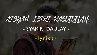 LIRIK AISYAH ISTRI RASULULLAH - [SYAKIR DAULAY ]