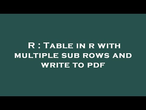 R : Table in r with multiple sub rows and write to pdf