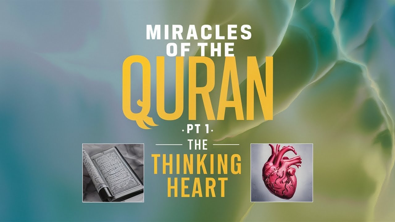 Miracles of the Quran: The Heart that Thinks