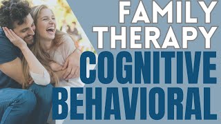 Cognitive Behavioral Family Therapy