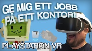 GE MIG ETT JOBB PÅ ETT KONTOR! (Playstation VR)