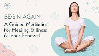 Begin Again: A Guided Mediation for Healing, Stillness and Inner Renewal