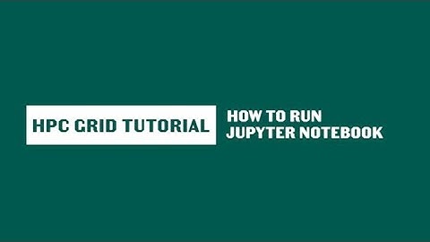 How to Run Jupyter Notebook on the Grid