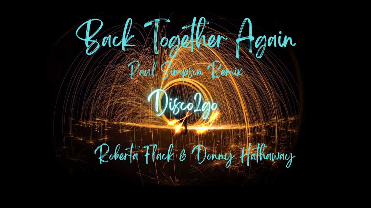 Roberta Flack & Donny Hathaway - Back Together Again (Paul Simpson Remix)