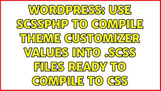Wordpress: Use SCSSPHP to compile Theme Customizer Values into .SCSS files ready to compile to CSS