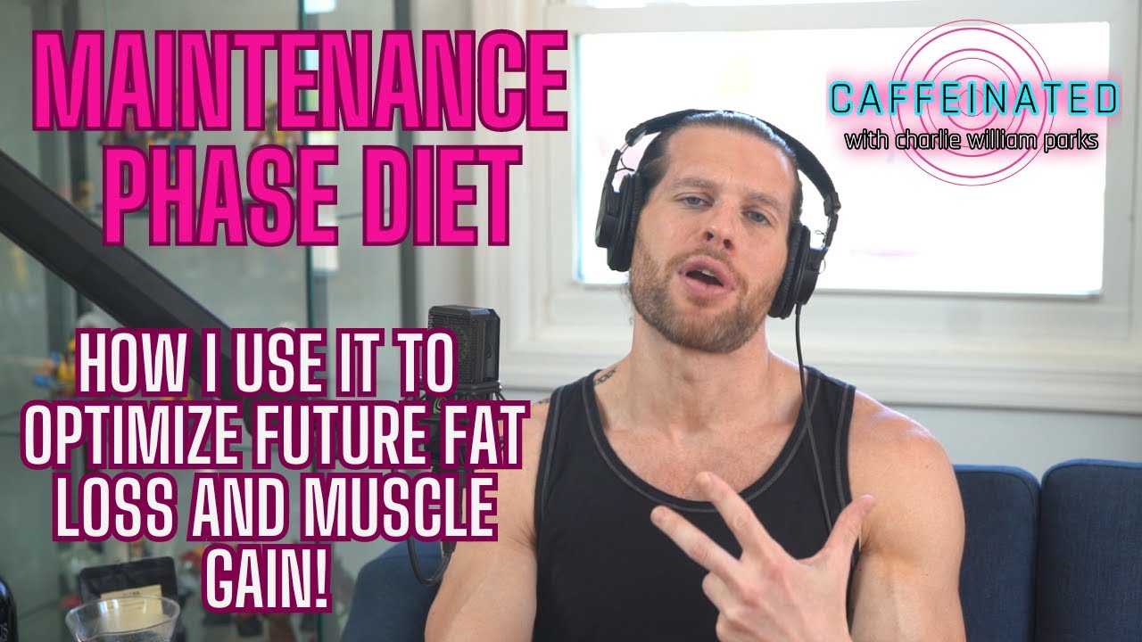 Maintenance Diet Phase; How to optimize for future fat loss and muscle gain goals