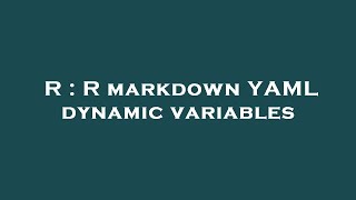 R : R markdown YAML dynamic variables