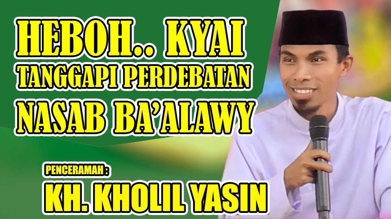 HEBOH.. KH KHOLIL YASIN TANGGAPI SOAL PERDEBATAN NASAB BA’ALAWY , HABAIB DAN KYAI IMADUDDIN