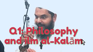 Q&A Why Do People Use Philosophy and ilm al Kalām? Uthman ibn Farooq UK