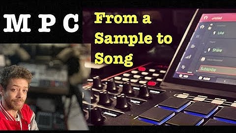 From sample to song MPC workflow 123