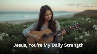 Jesus, You're My Daily Strength | Soft Acoustic Christian Worship screenshot 1