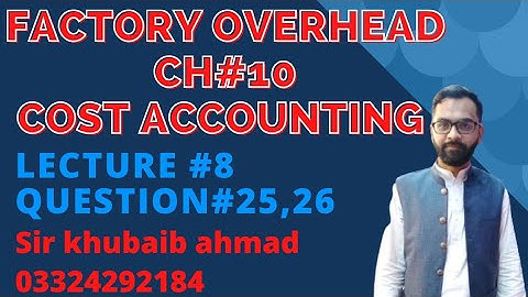 COST ACCOUNTING CH #10 FACTORY OVERHEAD (FOH) Lecture#8 Question#25,26 |ADP|B.COM|
