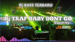 DJ TRAP BABY DONT GO REMIX BASS TERBARU Ft.DS Funduraction