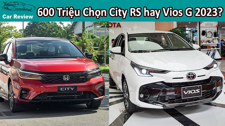 So sánh chống ồn honda city và vios 2023