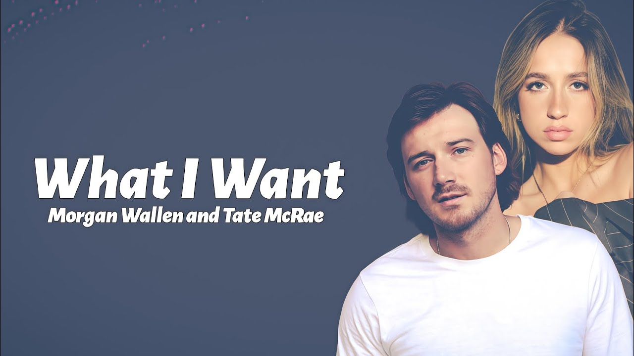 Morgan Wallen – What I Want ft. Tate McRae (Lyrics Video) Morgan Wallen – What I Want ft. Tate McRae (Lyrics Video)