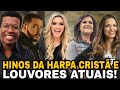 CANTE ESSES HINOS | HARPA CRISTÃ E LOUVORES ATUAIS | VOCÊ JÁ CANTOU ALGUMA?