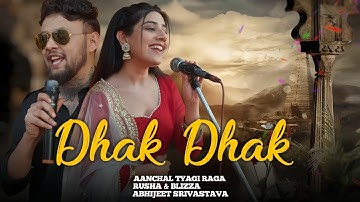 DHAK DHAK (Official Video) - Aanchal Tyagi X Raga X Rusha & Blizza  X Abhijeet Srivastava #DHAK