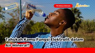 Tahukah Kamu Fungsi Elektrolit dalam Air Mineral? | Teks Informasi | TKA Bahasa Indonesia SD
