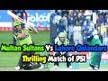 Thrilling Match of PSl | Multan Sultans Vs Lahore Qalandars | HBL PSL 2019