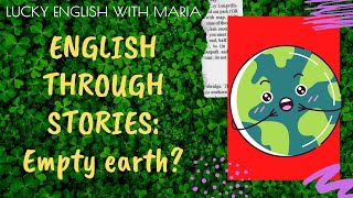 Empty earth? (Learn English through stories) - listening practice