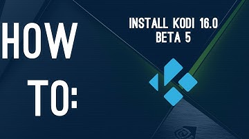 How to: Install KODI 16.0 Beta 5