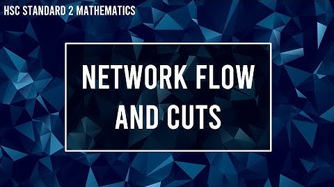 Network Flow and Cuts | HSC Standard 2 Mathematics
