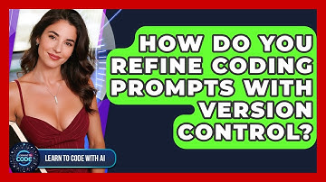 How Do You Refine Coding Prompts With Version Control? - Learning To Code With AI