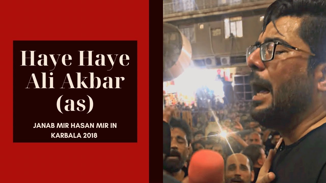 Haye Haye Ali Akbar (ع) | Mir Hasan Mir in Karbala | 9th Muharram 2018 | Salam Mola Ali Akbar (AS)