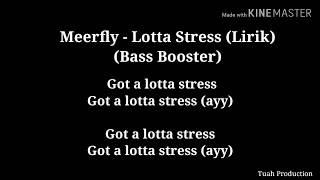 Meerfly - Lotta Stress (Bass Booster) (lirik)