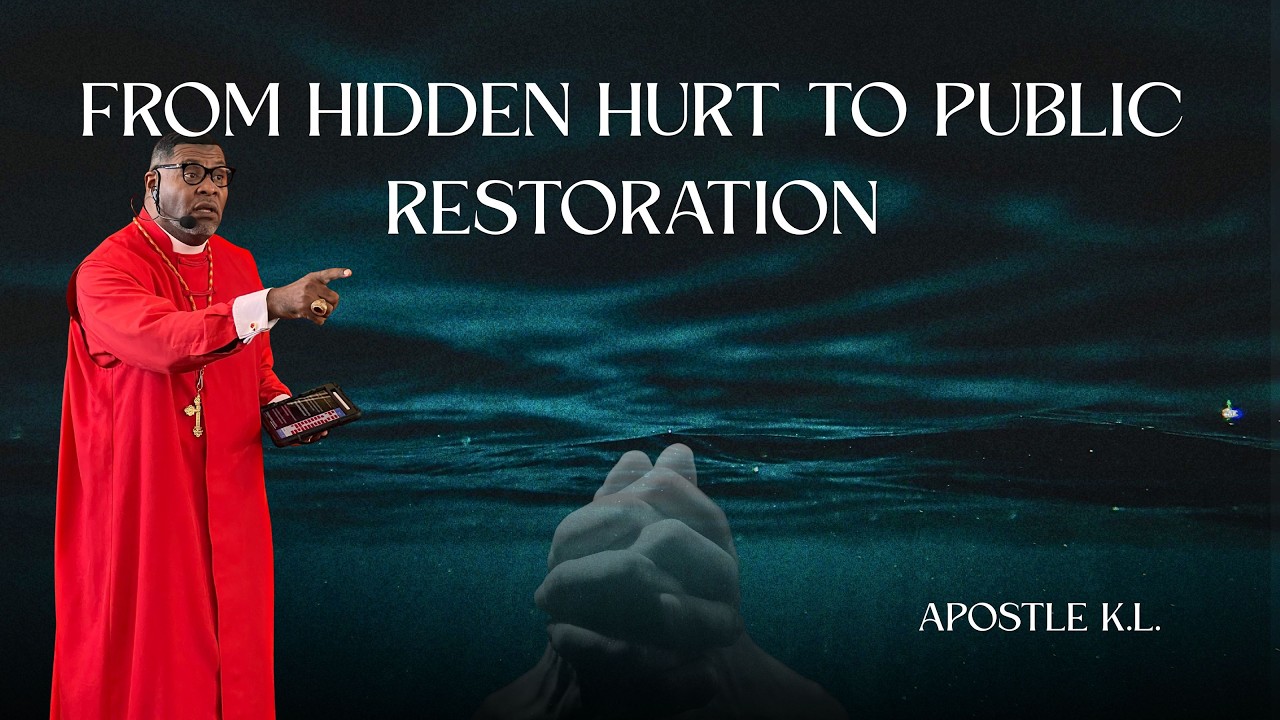 "From Hidden Hurt to Public Restoration" ~ Apostle K.L.
