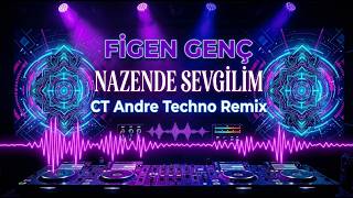 Figen Genç - Nazende Sevgilim (CT Andre Techno Remix)