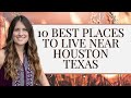 Cities by Houston Texas  10 Best Places to Live Near ...