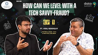 How can we level with a tech savvy-fraud | Ft. Vraj Gokhlay