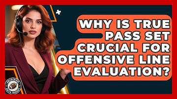 Why Is True Pass Set Crucial For Offensive Line Evaluation? - Gridiron Data Digest